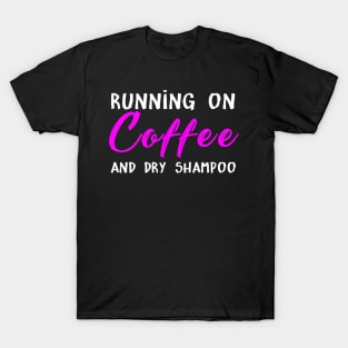 Running On Coffee And Dry Shampoo Costume Gift T-Shirt